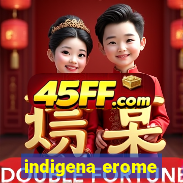 indigena erome